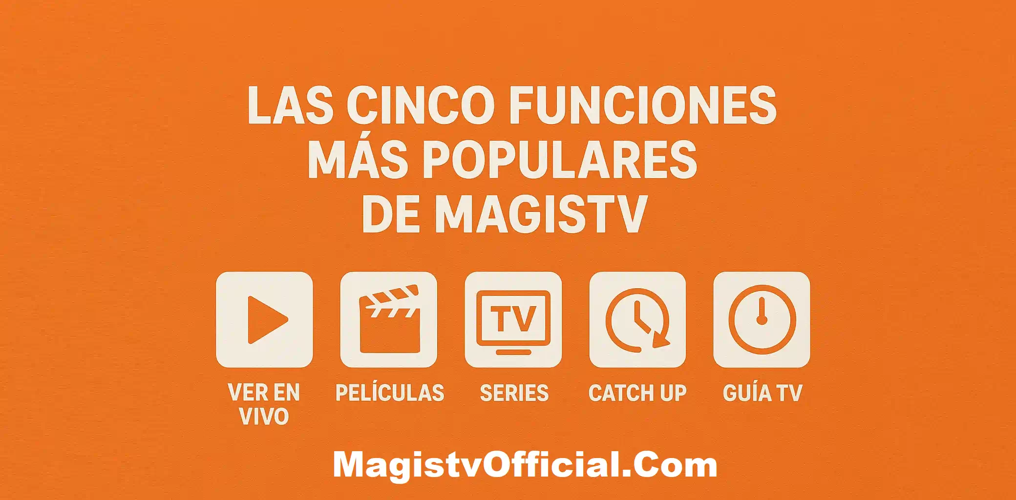 Las cinco funciones más populares de MagisTV