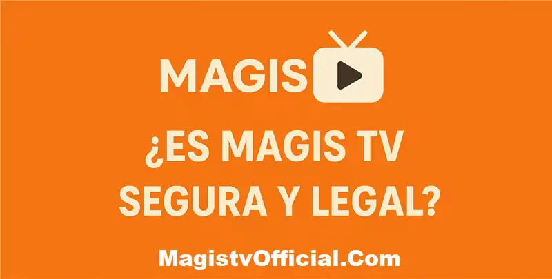 ¿Es Magis TV segura y legal?